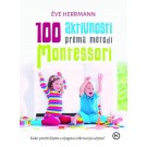 100 aktivnosti prema metodi Montessori - Kako pratiti dijete u otkrivanju svijeta