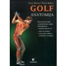 Golf: anatomija- Ilustrovani vodič za postizanje snage i fleksibilnosti za duži let loptice, preciznije udarce i vrhunske rezultate