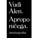 Apropo ničega - Autobiografija Vudi Alen